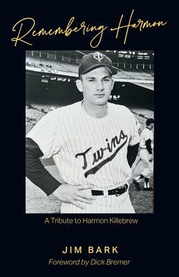 Remembering Harmon: A Tribute to Harmon Killebrew - Jim Bark