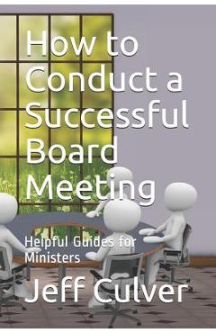 Coperta cărții 'How to Conduct a Successful Board Meeting: Helpful Guides for Ministers - Jeff Culver'