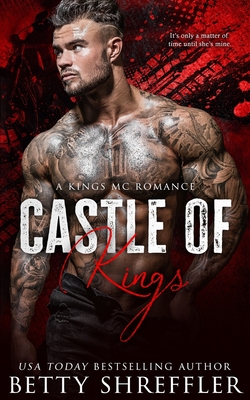 Castle of Kings: (A Kings MC Romance) - Betty Shreffler