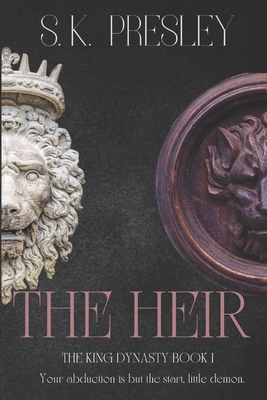 The Heir: The King Dynasty book 1 - S. K. Presley
