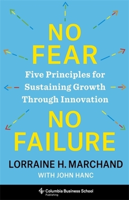 Coperta cărții 'No Fear, No Failure: Five Principles for Sustaining Growth Through Innovation - Lorraine Marchand'