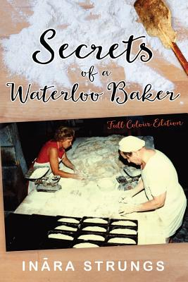 Secrets of a Waterloo Baker: Full colour edition - Linda Mcinally