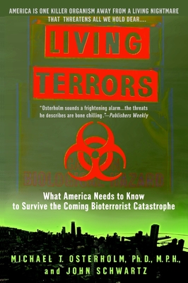 Living Terrors: What America Needs to Know to Survive the Coming Bioterrorist Catastrophe - Michael T. Osterholm