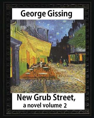 New Grub Street, a novel (1891), by George Gissing, volume 2: (Oxford World's Classics) - George Gissing