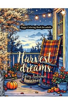 Coperta cărții 'Harvest Dreams: A Hygge-Inspired Autumn Coloring Book for Adults Featuring Fall Harvest coloring Pages, Thanksgiving'
