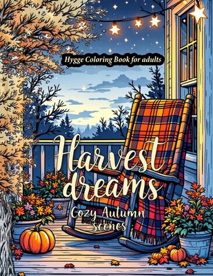 Coperta cărții 'Harvest Dreams: A Hygge-Inspired Autumn Coloring Book for Adults Featuring Fall Harvest coloring Pages, Thanksgiving'