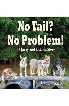 Poza produsului No Tail? No Problem: A Jazzy and Friends Story - Sonja Mcgiboney