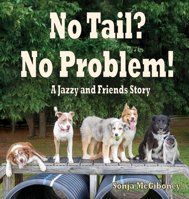 No Tail? No Problem: A Jazzy and Friends Story - Sonja Mcgiboney