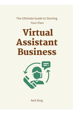 Poza produsului The Ultimate Guide to Starting Your Own Virtual Assistant Business - Neil King