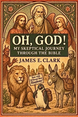 Coperta cărții 'Oh, God! My Skeptical Journey Through the Bible - James E. Clark'