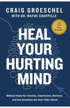 Coperta cărții 'Heal Your Hurting Mind: Biblical Hope for Anxiety, Depression, Burnout, and the Emotions No One Talks about - Craig'
