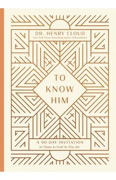 Poza produsului To Know Him: A 90-Day Invitation to Come to God as You Are - Henry Cloud