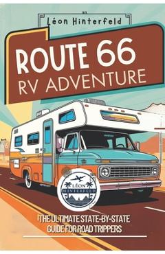 Poza produsului ROUTE 66 RV ADVENTURE The Ultimate State-by-State Guide for Road Trippers: Explore America's Most Iconic Highway with Scenic Road Trips, Off-the-Grid - Léon Hinterfeld