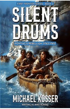 Coperta cărții 'Silent Drums: First Frontier Series - Book 2: Pontiac's Rebellion (1763-1765) - Michael Kosser'