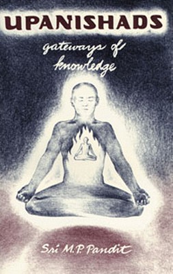 Upanishads: Gateways of Knowledge - M. P. Pandit