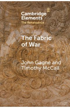 Coperta cărții 'The Fabric of War: The Material Culture and Social Lives of Banners in Renaissance Europe - John Gagné'