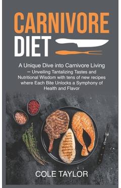 Coperta cărții 'Carnivore Diet: A Unique Dive into Carnivore Living - Unveiling Tantalizing Tastes and Nutritional Wisdom with tens of'