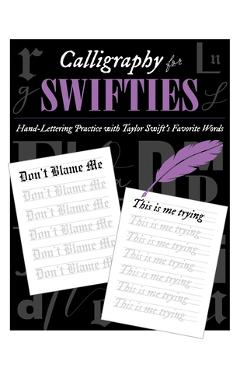 Coperta cărții 'Calligraphy for Swifties:: Hand-Lettering Practice with Taylor Swift's Favorite Words - Sophia Ivy'