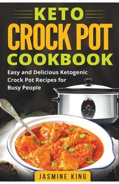 Coperta cărții 'Keto Crock Pot Cookbook: Easy and Delicious Ketogenic Crock Pot Recipes for Busy People - Jasmine King'
