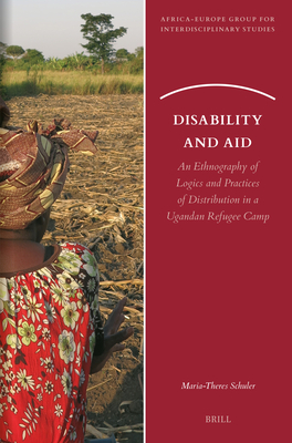 Disability and Aid: An Ethnography of Logics and Practices of Distribution in a Ugandan Refugee Camp - Maria-theres Schuler
