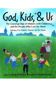 Coperta cărții 'God, Kids, & Us: The Growing Edge of Ministry with Children and the People Who Care for Them - Janet Eibner'