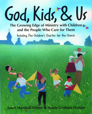 God, Kids, & Us: The Growing Edge of Ministry with Children and the People Who Care for Them - Janet Eibner