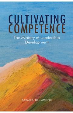 Coperta cărții 'Cultivating Competence: The Ministry of Leadership Development - Sarah B. Drummond'