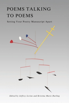 Poems Talking to Poems: Setting Your Poetry Manuscript Apart - Jeffrey Levine