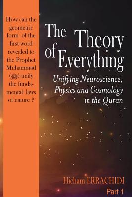The Theory of Everything: Unifying Neuroscience, Physics and Cosmology in the Qur'an - Hicham Errachidi