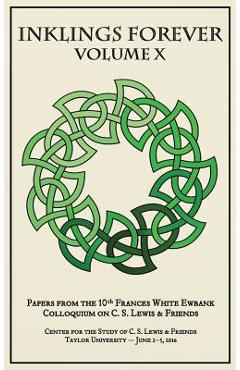 Coperta cărții 'Inklings Forever, Volume X: Papers from the 10th Frances White Ewbank Colloquium on C.S. Lewis & Friends - Joe Ricke'