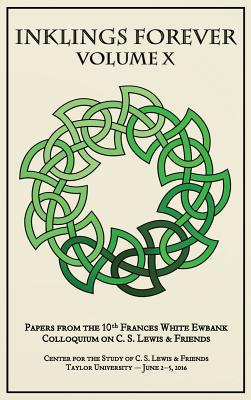 Inklings Forever, Volume X: Papers from the 10th Frances White Ewbank Colloquium on C.S. Lewis & Friends - Joe Ricke