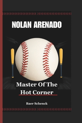 Nolan Arenado: Master Of The Hot Corner - Baer Schenck