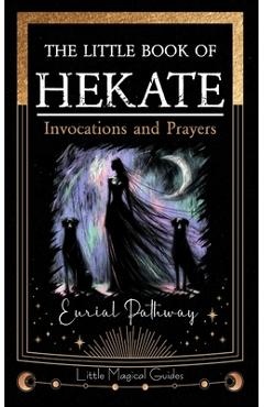 Coperta cărții 'The Little Book of Hekate: Invocations and Prayers - Eurial Pathway'
