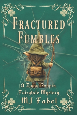 Fractured Fumbles: A Ziggy Poppin Fairytale Mystery - Mj Fabel