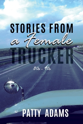 Stories From a Female Trucker - Patty Adams