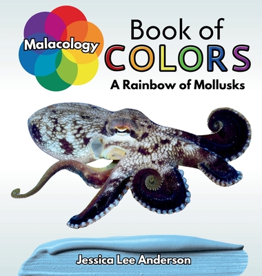 Malacology Book of Colors: A Rainbow of Mollusks - Jessica Lee Anderson