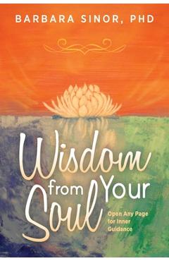 Poza produsului Wisdom From Your Soul: Any Page for Inner Guidance - Barbara Sinor