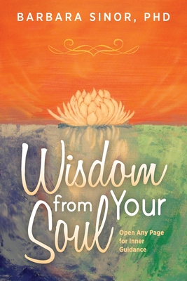 Wisdom From Your Soul: Any Page for Inner Guidance - Barbara Sinor