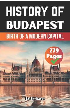 Poza produsului The History of Budapest: Birth of a Modern Capital - 