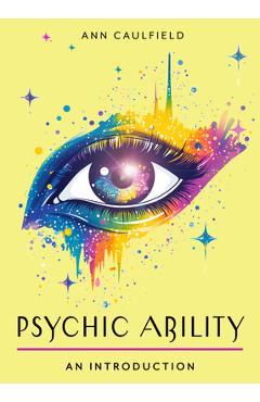 Poza produsului Psychic Ability: Your Plain & Simple Guide to Unlock Your Intuition and Discover the Power of Perception - Ann Caulfield
