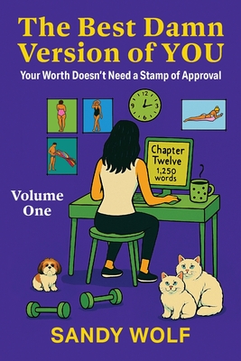 The Best Damn Version of You: Your Worth Doesn't Need a Stamp of Approval - Sandy Wolf