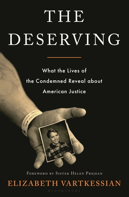 The Deserving: What the Lives of the Condemned Reveal about American Justice - Elizabeth Vartkessian