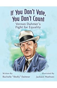 Coperta cărții 'If You Don't Vote, You Don't Count: Vernon Dahmer's Fight for Equality -Teacher Edition - Rochelle Dahmer'