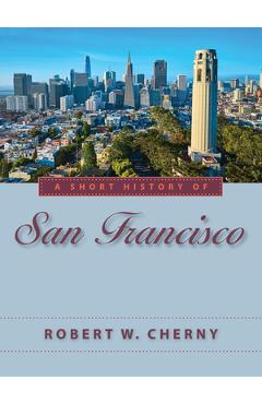 Coperta cărții 'A Short History of San Francisco - Robert W. Cherny'