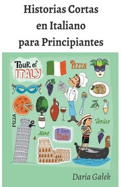 Coperta cărții 'Historias Cortas en Italiano para Principiantes - Daria Galek'