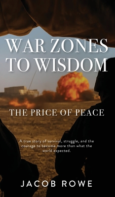 War Zones To Wisdom - Jacob Rowe