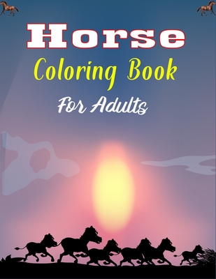 Horse Coloring Book For Adults: The Ultimate Lovely and Fun Horse and Pony Coloring Book For Girls and Boys (Cool gifts for Adults) - Ensumongr Publications