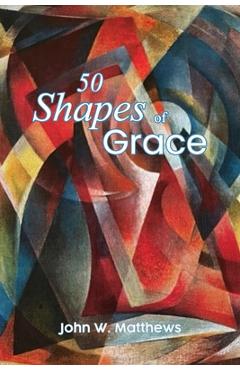 Coperta cărții 'Fifty Shapes of Grace - John W. Matthews'
