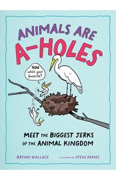 Poza produsului Animals Are A-Holes: Meet the Biggest Jerks of the Animal Kingdom - Steve James