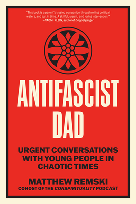 Coperta cărții 'Antifascist Dad: Urgent Conversations with Young People in Chaotic Times - Matthew Remski'